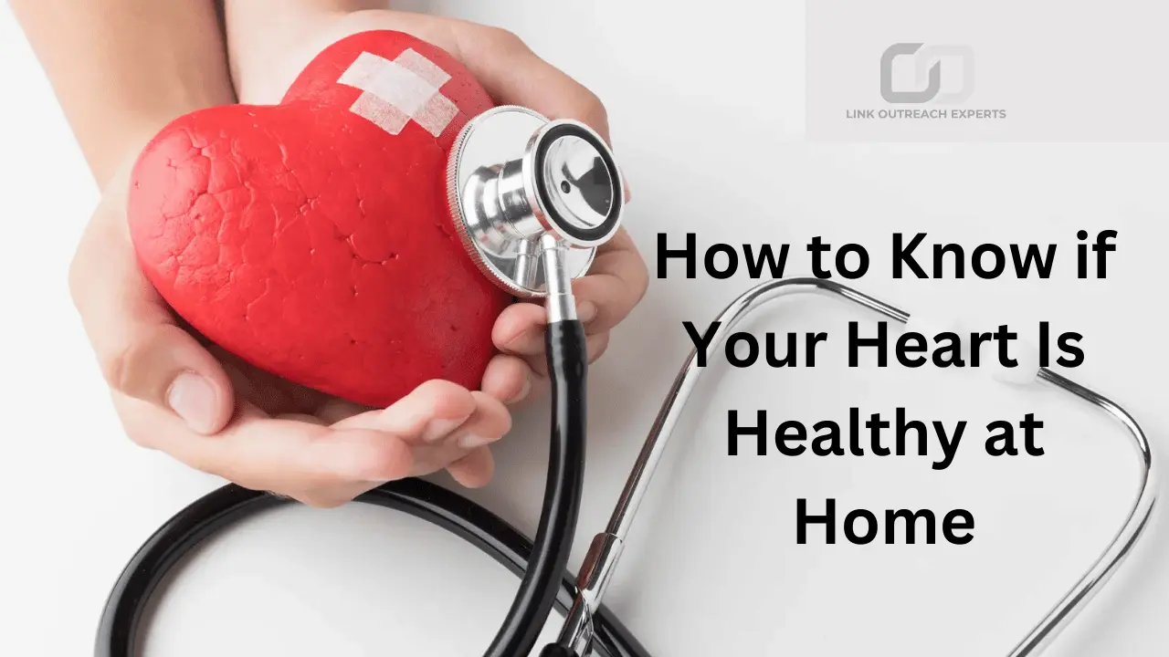 How to Know if Your Heart Is Healthy at Home